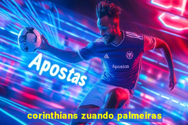 corinthians zuando palmeiras